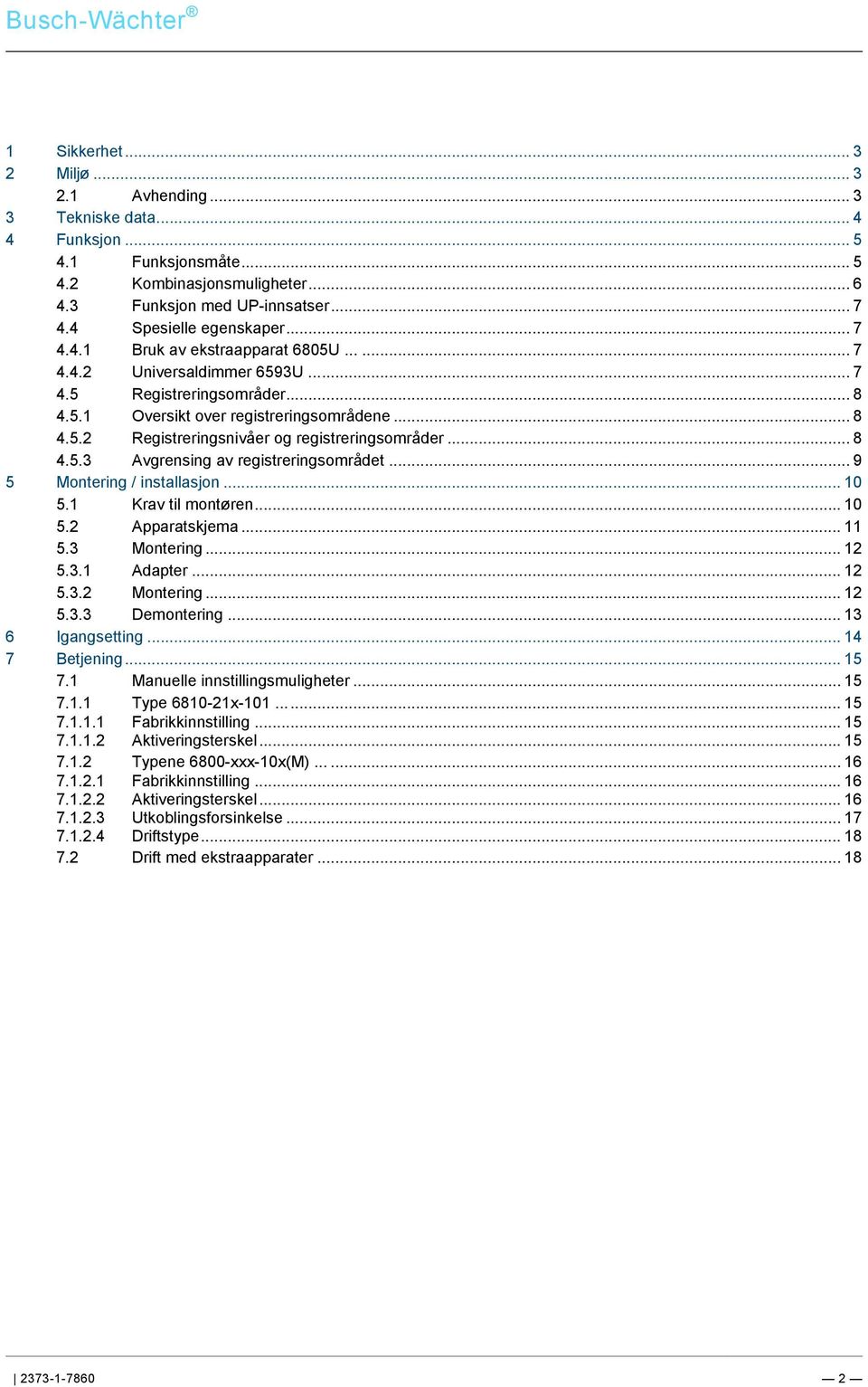 .. 6 4.3 Funksjon med UP-innsatser... 7 4.4 Spesielle egenskaper... 7 4.4.1 Bruk av ekstraapparat 6805U...... 7 4.4.2 Universaldimmer 6593U... 7 4.5 Registreringsområder... 8 4.5.1 Oversikt over registreringsområdene.