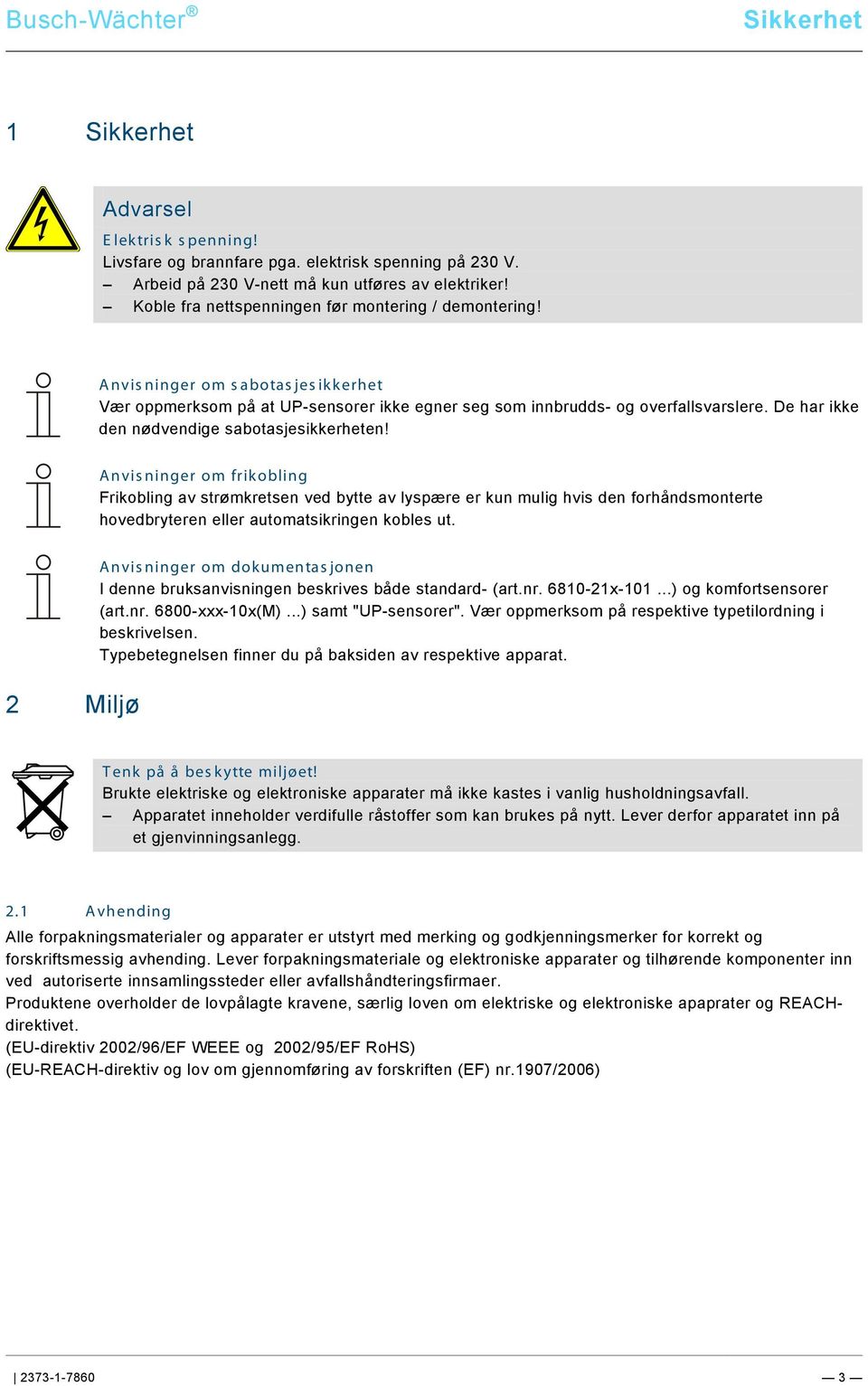 19\mod_1320312536365_150251.docx @ 160368 @ @ 1 Pos: 7 /DinA4 - Anleitungen Online/Inhalt - Sicherheit/Waechter/Hinweis Sabotagesicherheit UP-Sensoren @ 19\mod_1320240782530_1.