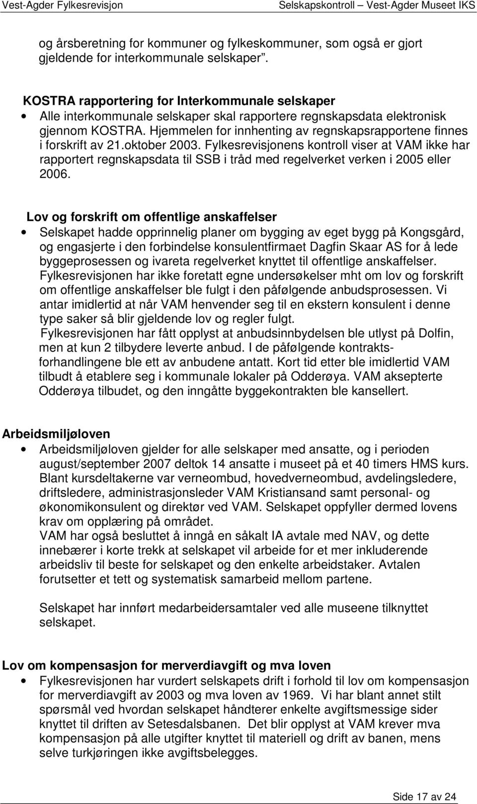 Hjemmelen for innhenting av regnskapsrapportene finnes i forskrift av 21.oktober 2003.