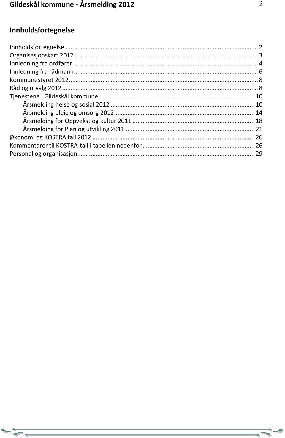 .. 10 Årsmelding helse og sosial 2012... 10 Årsmelding pleie og omsorg 2012... 14 Årsmelding for Oppvekst og kultur 2011.