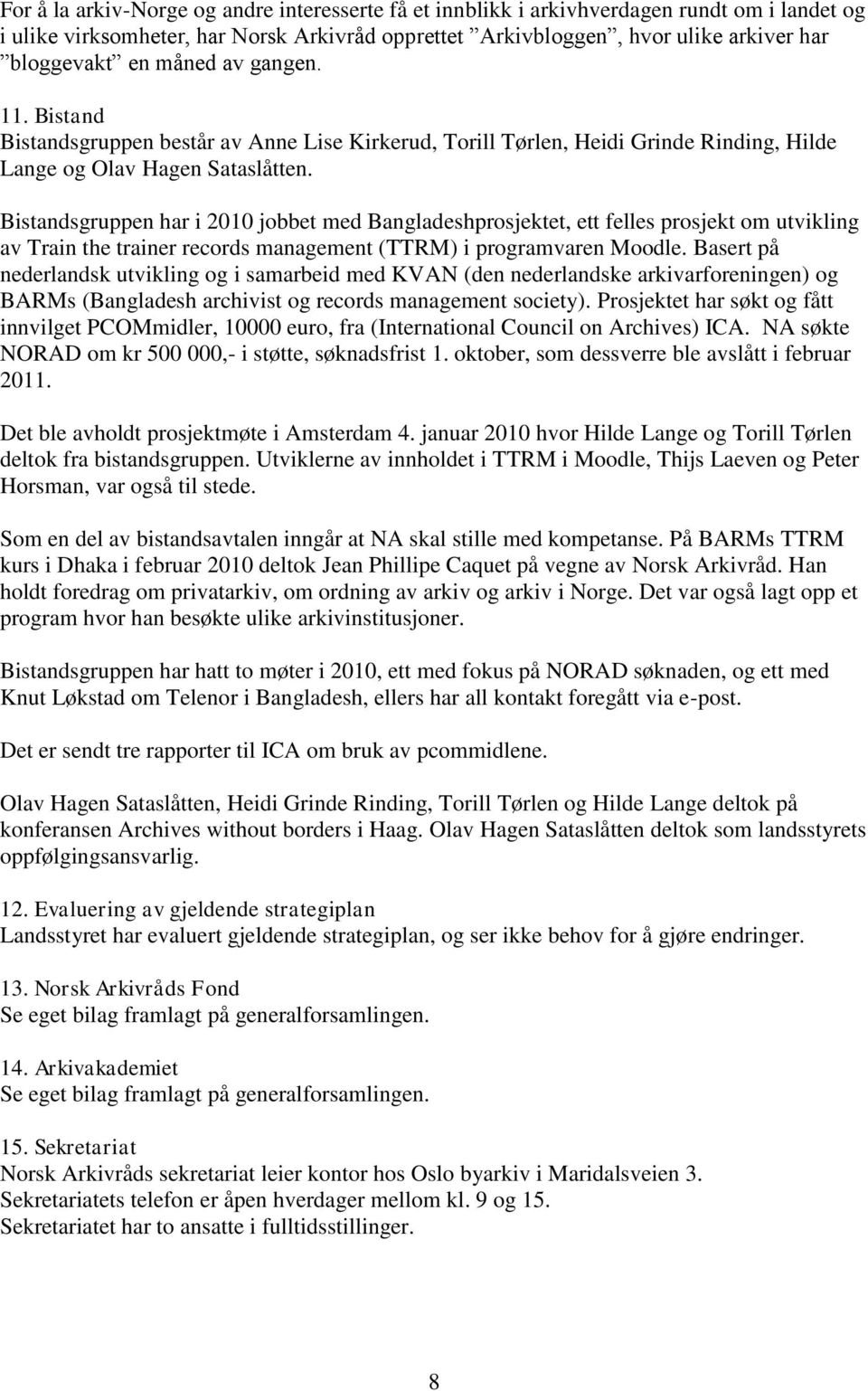 Bistandsgruppen har i 2010 jobbet med Bangladeshprosjektet, ett felles prosjekt om utvikling av Train the trainer records management (TTRM) i programvaren Moodle.