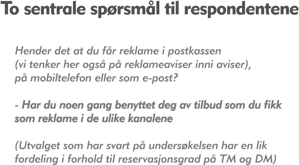 - Har du noen gang benyttet deg av tilbud som du fikk som reklame i de ulike kanalene