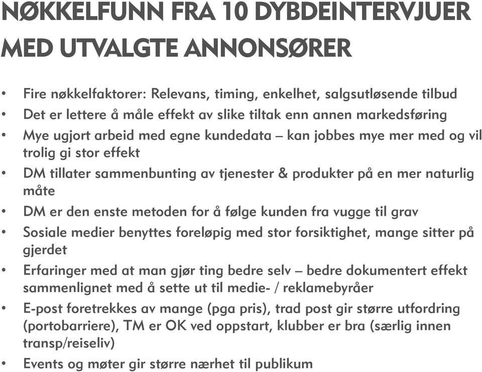 kunden fra vugge til grav Sosiale medier benyttes foreløpig med stor forsiktighet, mange sitter på gjerdet Erfaringer med at man gjør ting bedre selv bedre dokumentert effekt sammenlignet med å sette