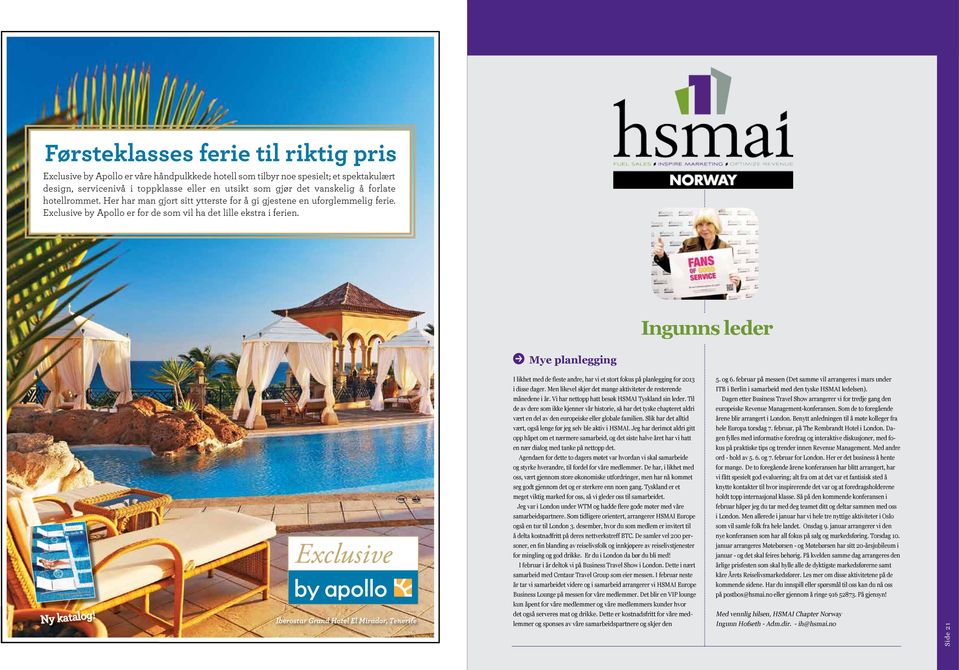 Ingunns leder Mye planlegging Side 20 Ny katalog! Iberostar Grand Hotel El Mirador, Tenerife I likhet med de fleste andre, har vi et stort fokus på planlegging for 2013 i disse dager.