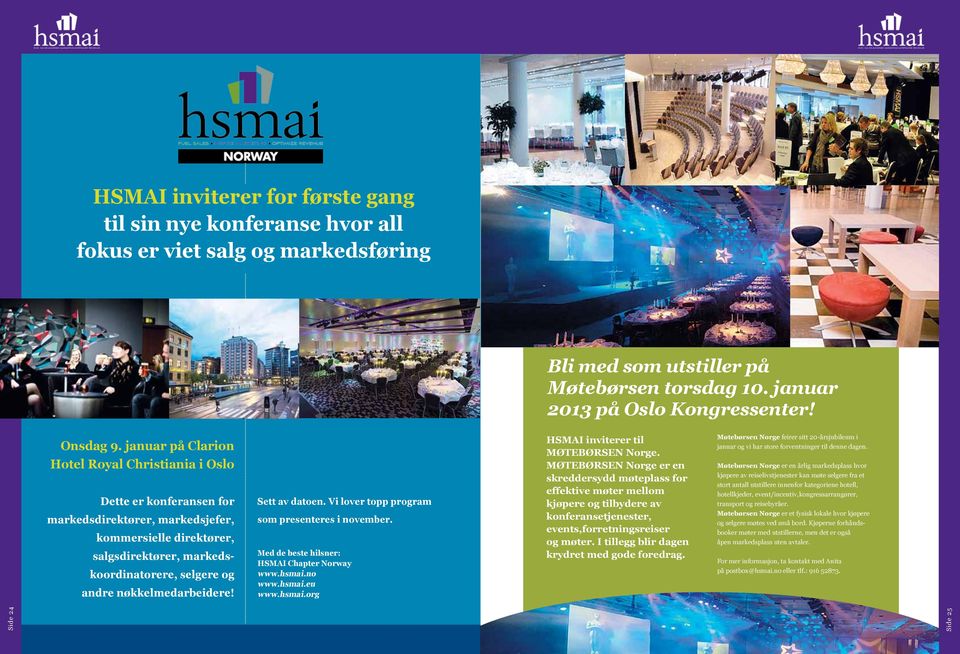 nøkkelmedarbeidere! Sett av datoen. Vi lover topp program som presenteres i november. Med de beste hilsner: HSMAI Chapter Norway www.hsmai.no www.hsmai.eu www.hsmai.org HSMAI inviterer til MØTEBØRSEN Norge.