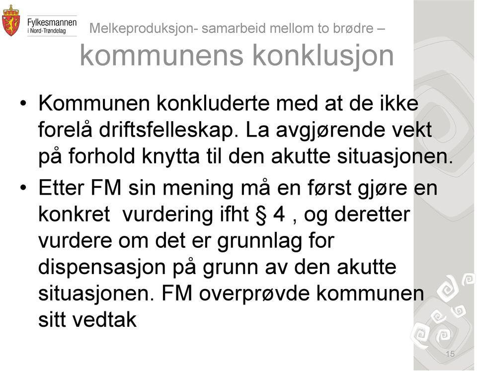 Etter FM sin mening må en først gjøre en konkret vurdering ifht 4, og deretter vurdere om det er