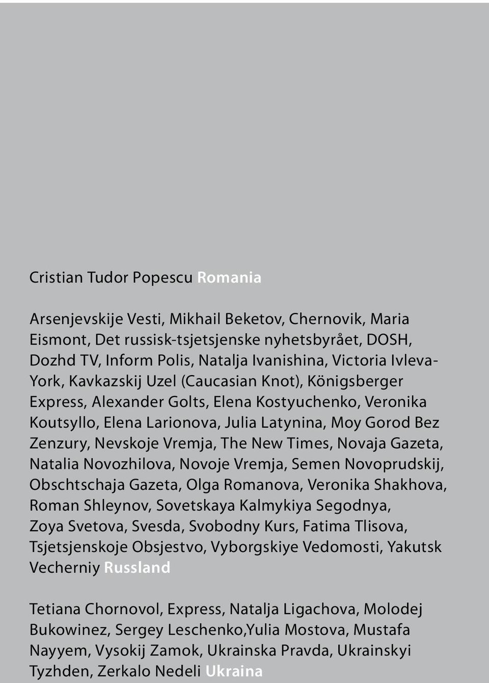 The New Times, Novaja Gazeta, Natalia Novozhilova, Novoje Vremja, Semen Novoprudskij, Obschtschaja Gazeta, Olga Romanova, Veronika Shakhova, Roman Shleynov, Sovetskaya Kalmykiya Segodnya, Zoya