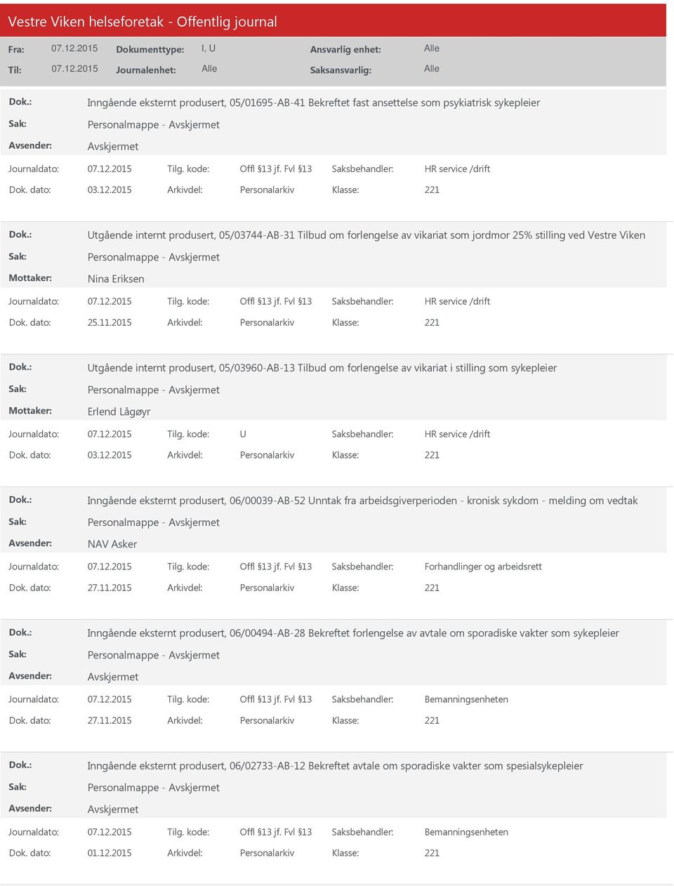 2015 Arkivdel: Personalarkiv tgående internt produsert, 05/03960-AB-13 Tilbud om forlengelse av vikariat i stilling som sykepleier Personalmappe - Erlend Lågøyr Dok. dato: 03.12.