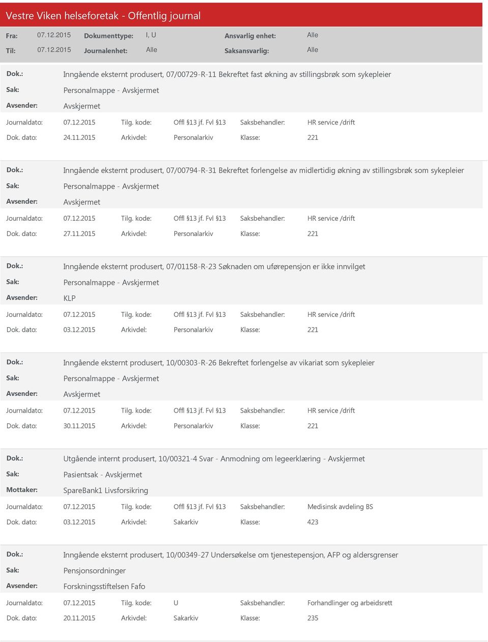 2015 Arkivdel: Personalarkiv Inngående eksternt produsert, 07/00794-R-31 Bekreftet forlengelse av midlertidig økning av stillingsbrøk som sykepleier Personalmappe - Dok. dato: 27.11.