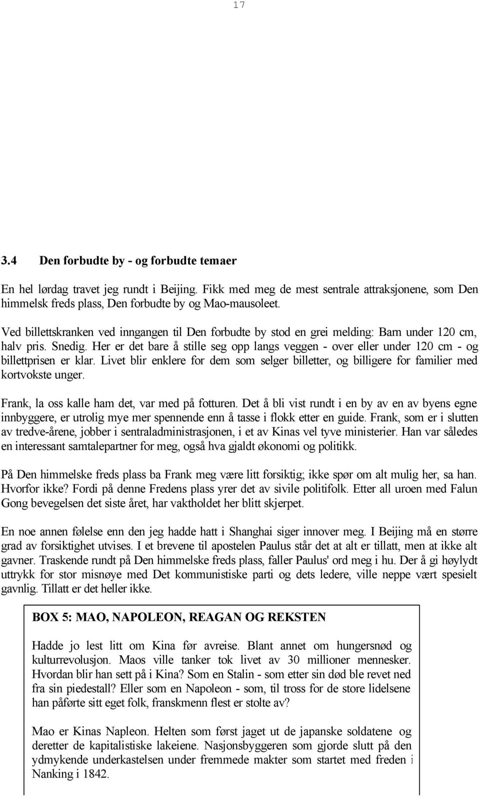 Her er det bare å stille seg opp langs veggen - over eller under 120 cm - og billettprisen er klar. Livet blir enklere for dem som selger billetter, og billigere for familier med kortvokste unger.