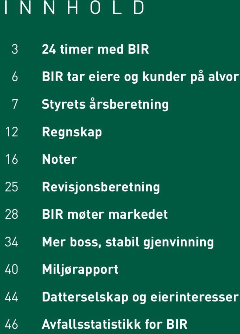 Revisjonsberetning 28 BIR møter markedet 34 Mer boss, stabil