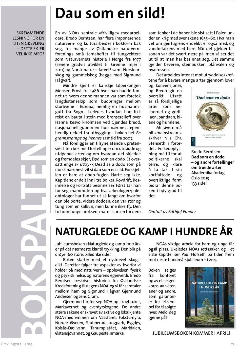 temahefter til tungvektere som Naturvernets historie i Norge fra 1977 (senere gradvis utviklet til Grønne linjer i 2011) og Norsk natur farvel?
