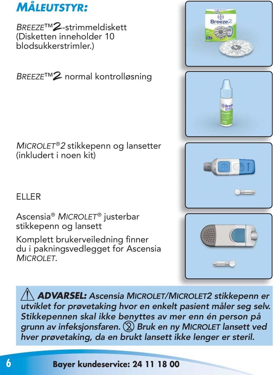 brukerveiledning finner du i pakningsvedlegget for Ascensia MICROLET.