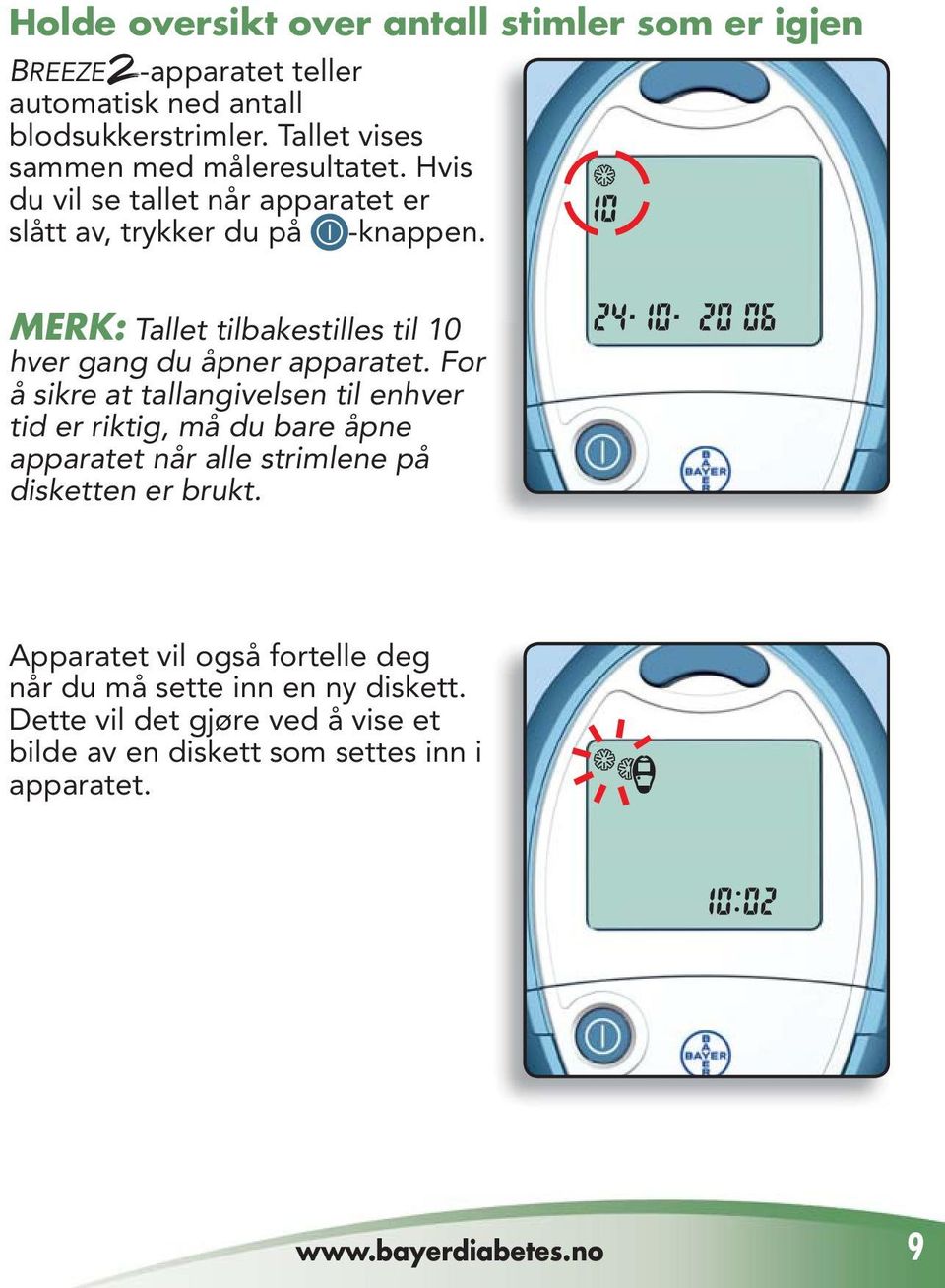 MERK: Tallet tilbakestilles til 10 hver gang du åpner apparatet.