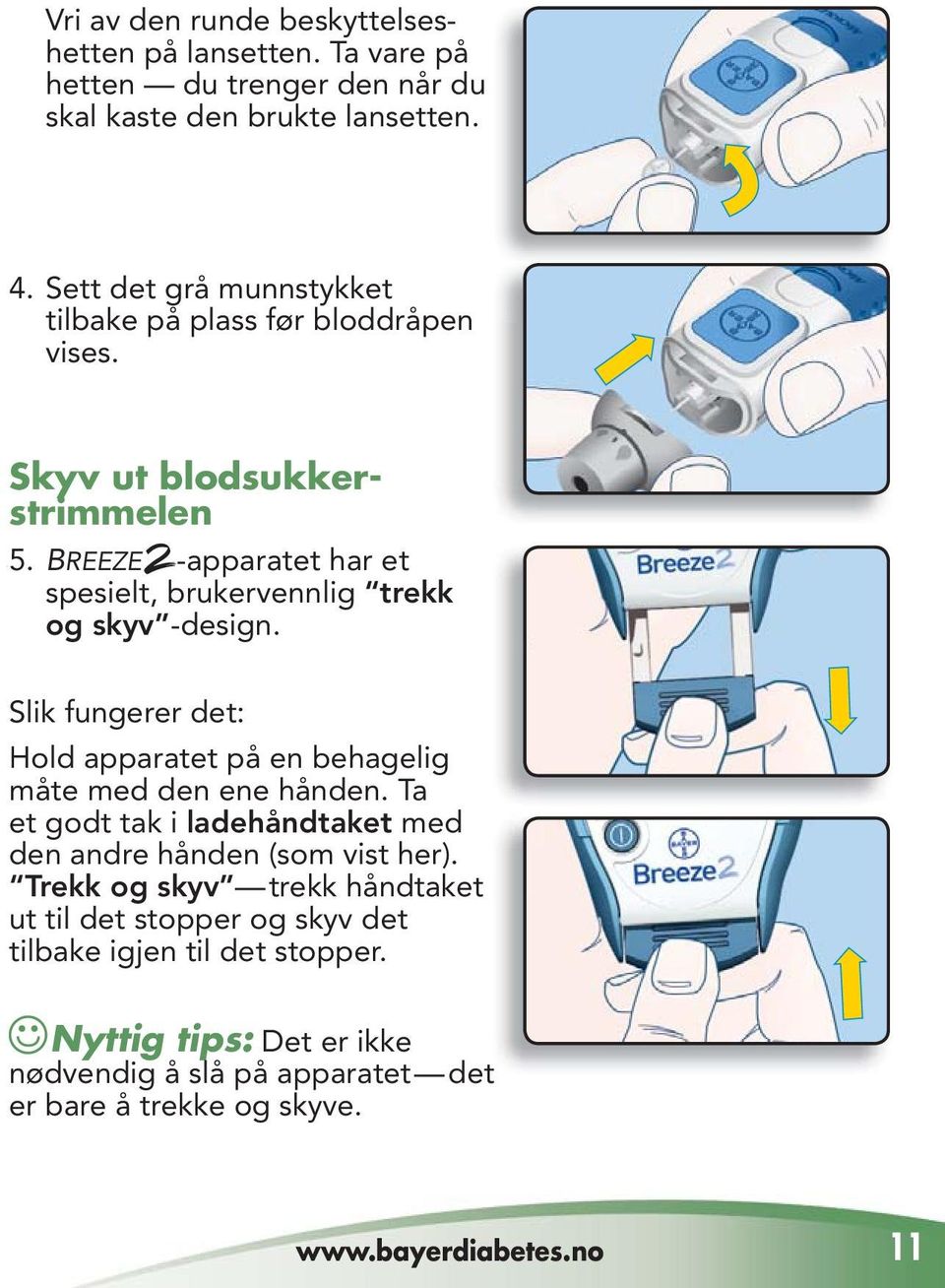 BREEZE -apparatet har et spesielt, brukervennlig trekk og skyv -design. Slik fungerer det: Hold apparatet på en behagelig måte med den ene hånden.