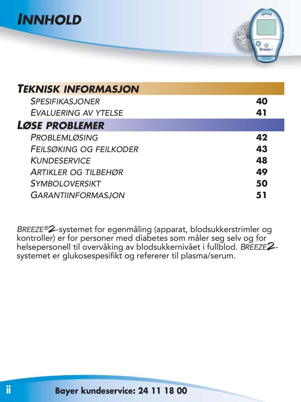 blodsukkerstrimler og kontroller) er for personer med diabetes som måler seg selv og for helsepersonell til overvåking av