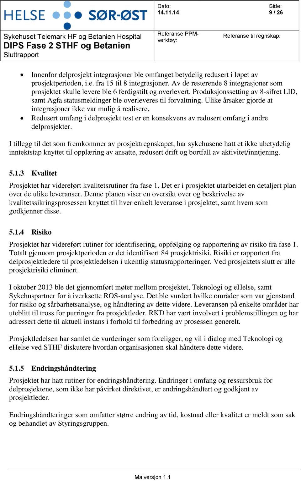 Ulike årsaker gjorde at integrasjoner ikke var mulig å realisere. Redusert omfang i delprosjekt test er en konsekvens av redusert omfang i andre delprosjekter.