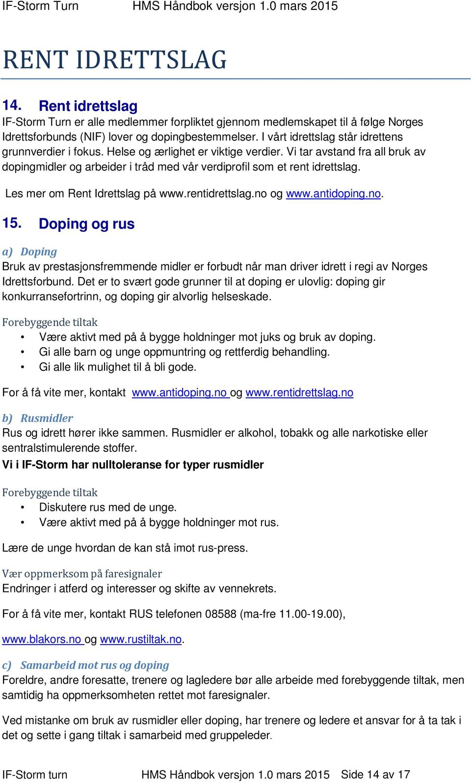 Les mer om Rent Idrettslag på www.rentidrettslag.no og www.antidoping.no. 15.