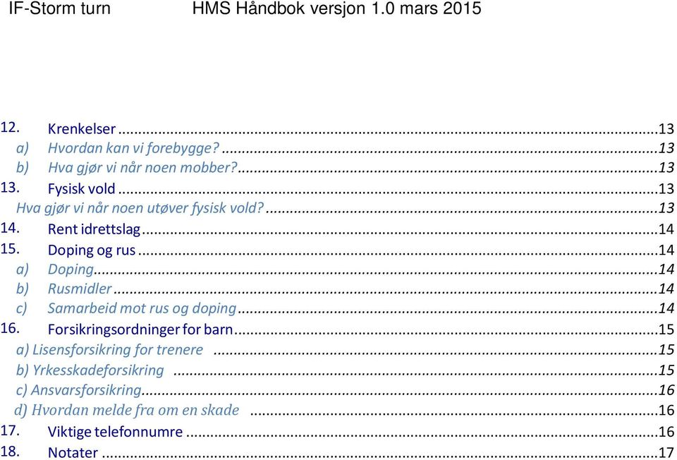 ..14 b) Rusmidler...14 c) Samarbeid mot rus og doping...14 16. Forsikringsordninger for barn...15 a) Lisensforsikring for trenere.