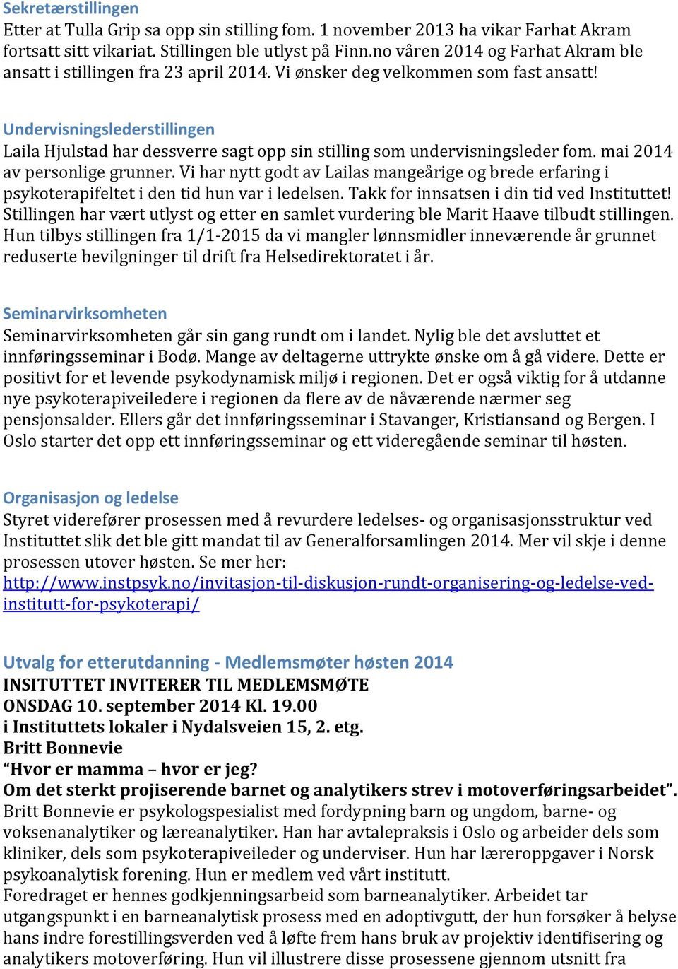 Undervisningslederstillingen Laila Hjulstad har dessverre sagt opp sin stilling som undervisningsleder fom. mai 2014 av personlige grunner.