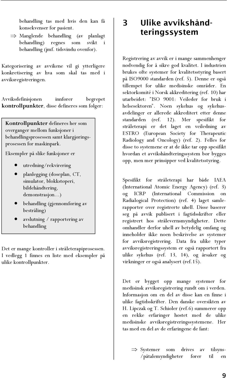 Avviksdefinisjonen innfører begrepet kontrollpunkter, disse defineres som følger: Kontrollpunkter defineres her som overganger mellom funksjoner i behandlingsprosessen samt klargjøringsprosessen for