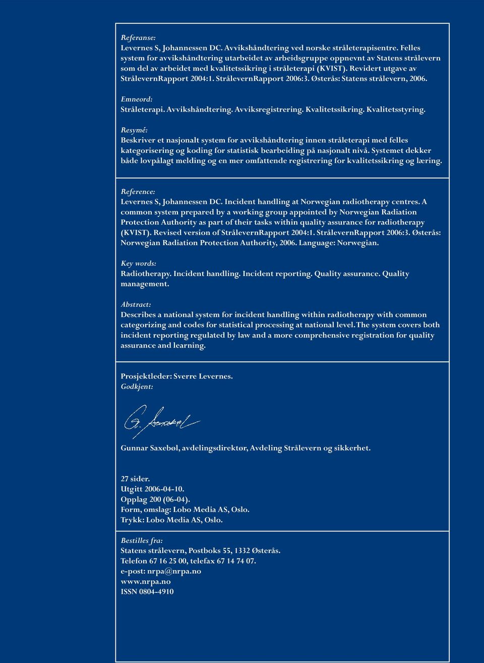 Revidert utgave av StrålevernRapport 2004:1. StrålevernRapport 2006:3. Østerås: Statens strålevern, 2006. Emneord: Stråleterapi. Avvikshåndtering. Avviksregistrering. Kvalitetssikring.