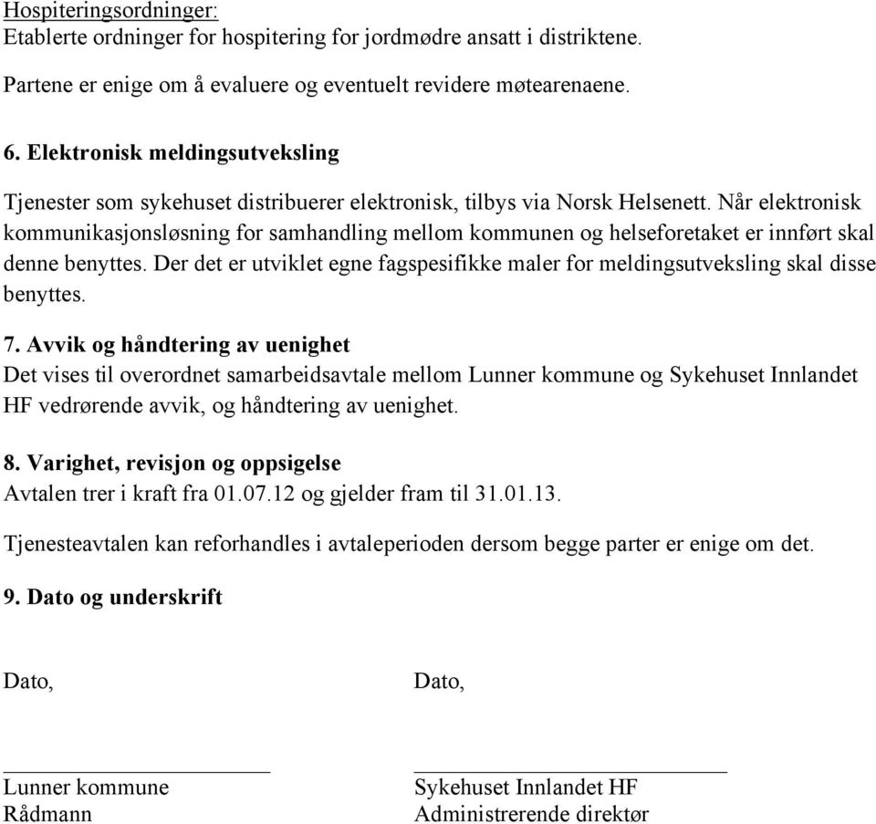 Når elektronisk kommunikasjonsløsning for samhandling mellom kommunen og helseforetaket er innført skal denne benyttes.