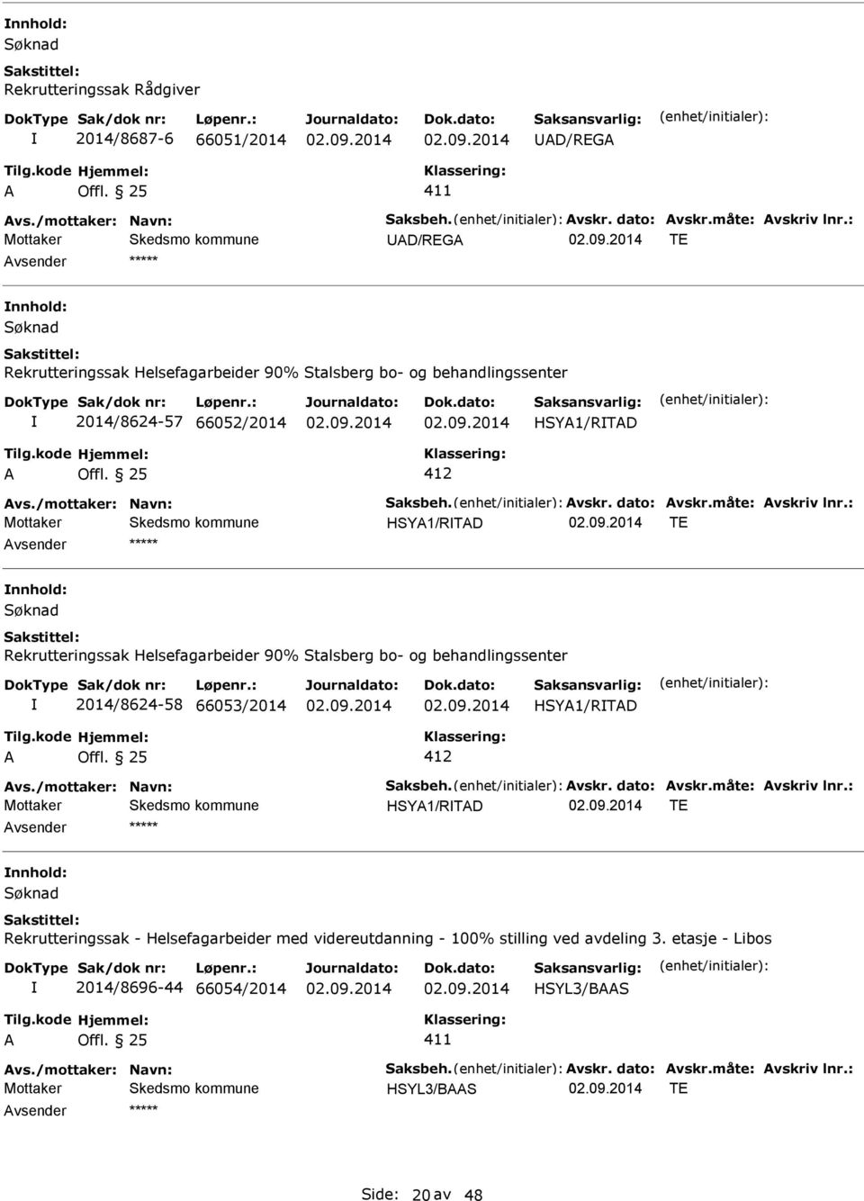 90% Stalsberg bo- og behandlingssenter 2014/8624-58 66053/2014 HSY1/RTD 412 HSY1/RTD T Søknad Rekrutteringssak -