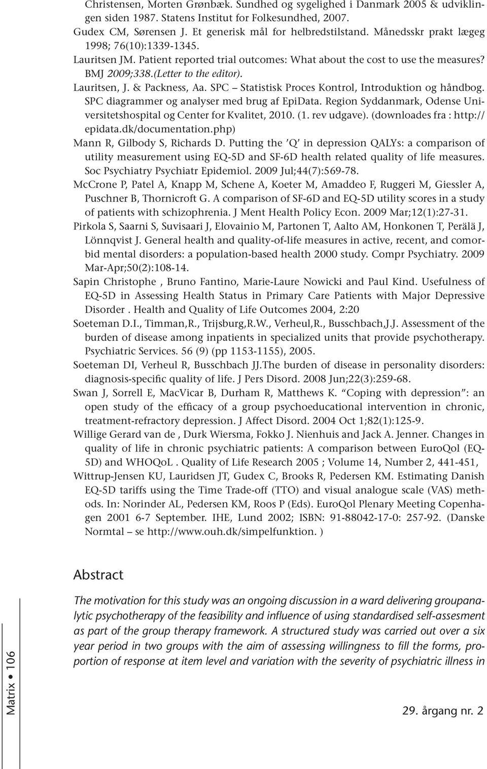 SPC Statistisk Proces Kontrol, Introduktion og håndbog. SPC diagrammer og analyser med brug af EpiData. Region Syddanmark, Odense Universitetshospital og Center for Kvalitet, 2010. (1. rev udgave).