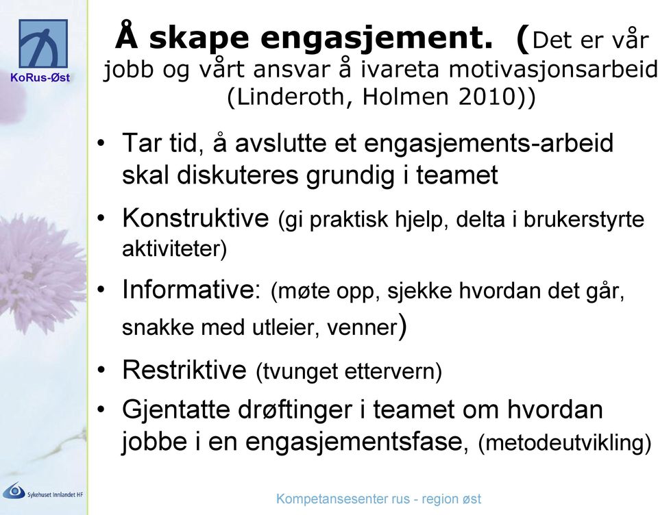 engasjements-arbeid skal diskuteres grundig i teamet Konstruktive (gi praktisk hjelp, delta i brukerstyrte