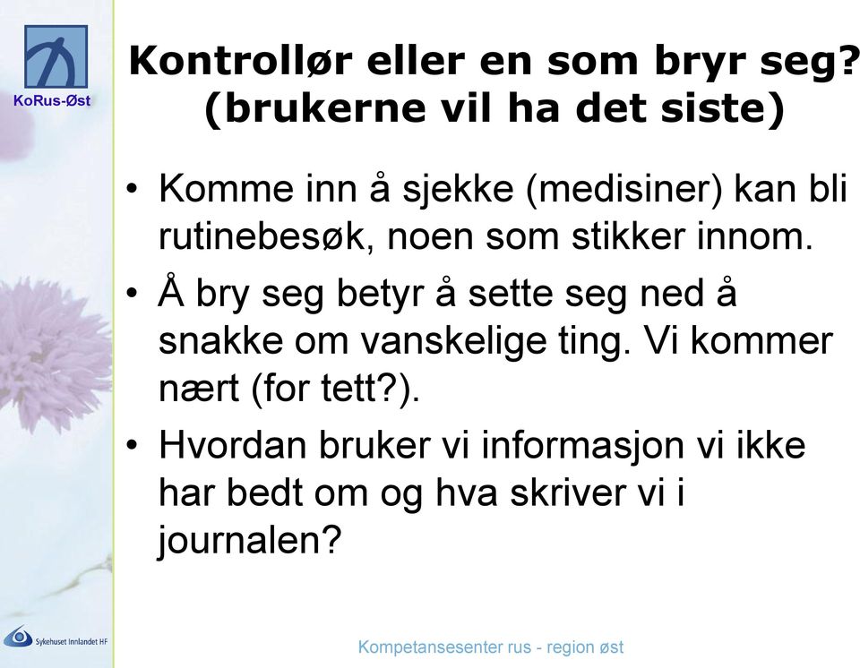 rutinebesøk, noen som stikker innom.