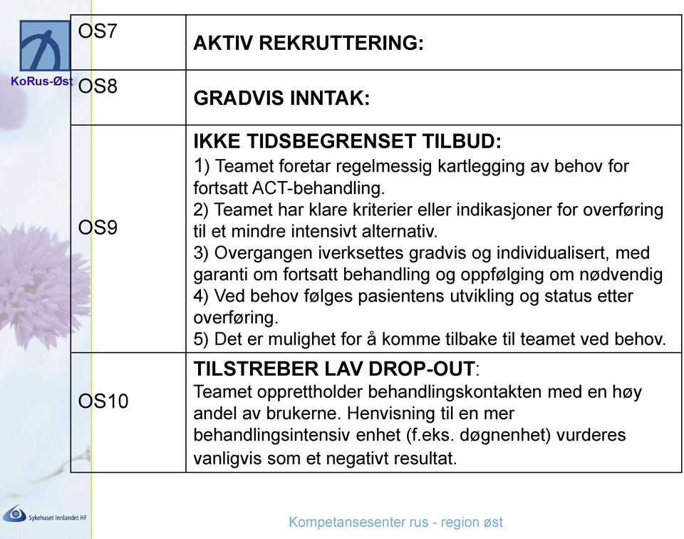 3) Overgangen iverksettes gradvis og individualisert, med garanti om fortsatt behandling og oppfølging om nødvendig 4) Ved behov følges pasientens utvikling og status etter