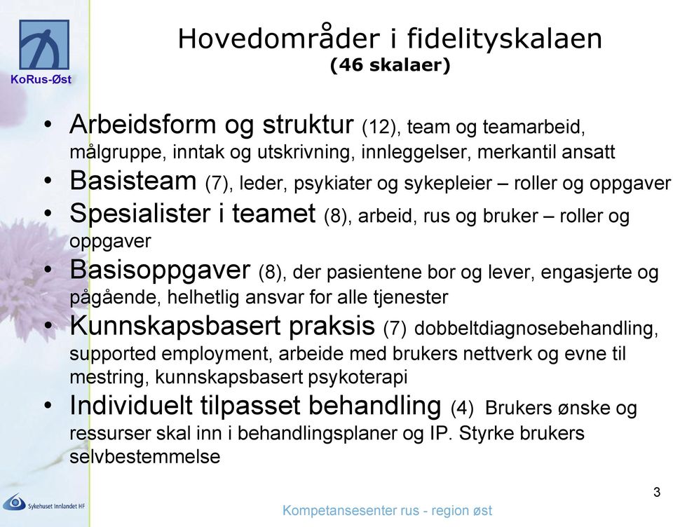 engasjerte og pågående, helhetlig ansvar for alle tjenester Kunnskapsbasert praksis (7) dobbeltdiagnosebehandling, supported employment, arbeide med brukers nettverk og