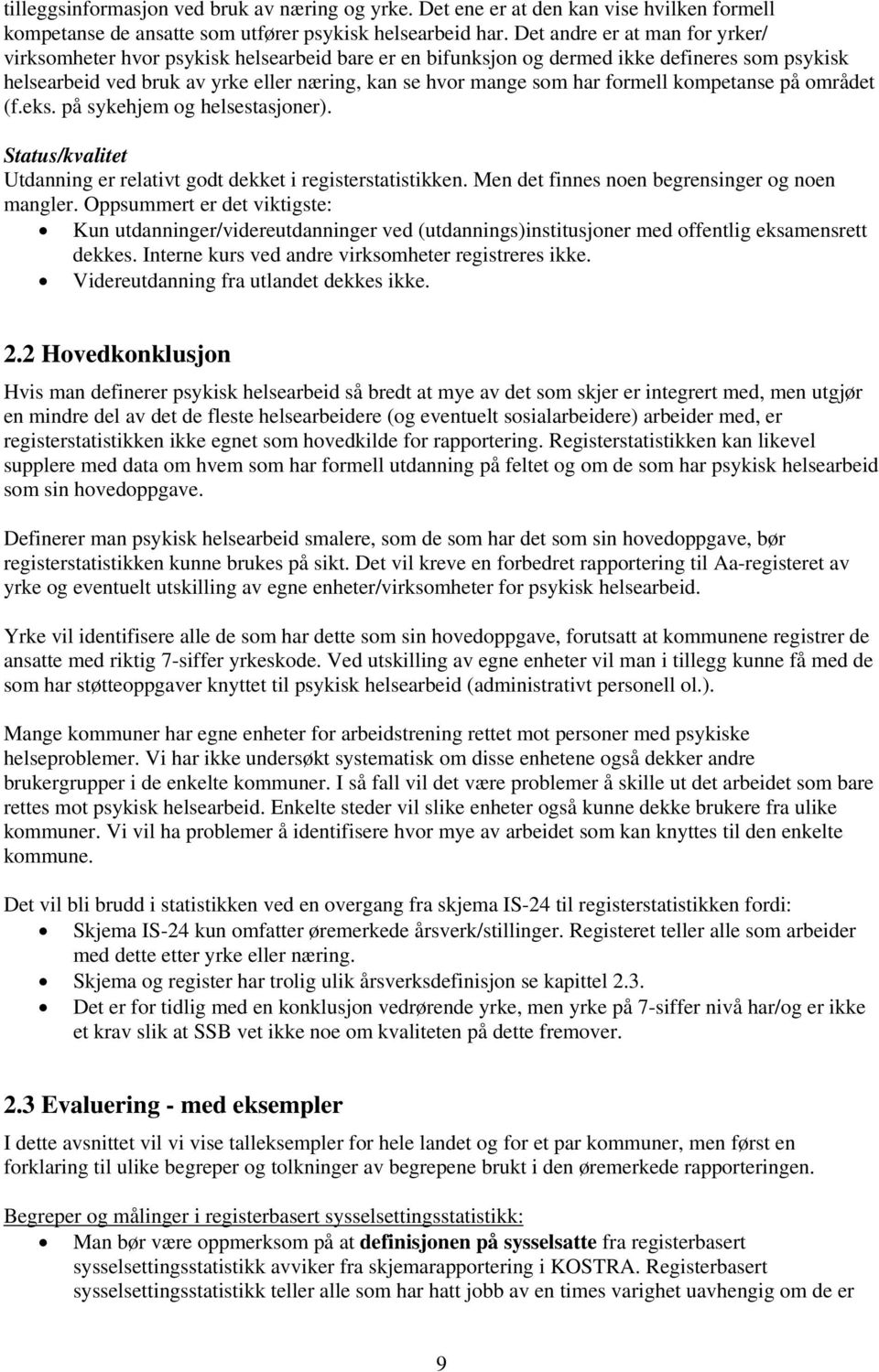 formell kompetanse på området (f.eks. på sykehjem og helsestasjoner). Status/kvalitet Utdanning er relativt godt dekket i registerstatistikken. Men det finnes noen begrensinger og noen mangler.