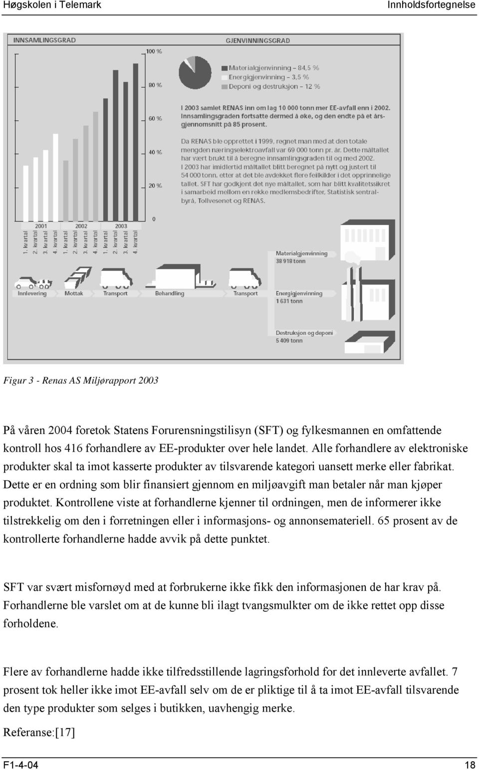 Dette er en ordning som blir finansiert gjennom en miljøavgift man betaler når man kjøper produktet.