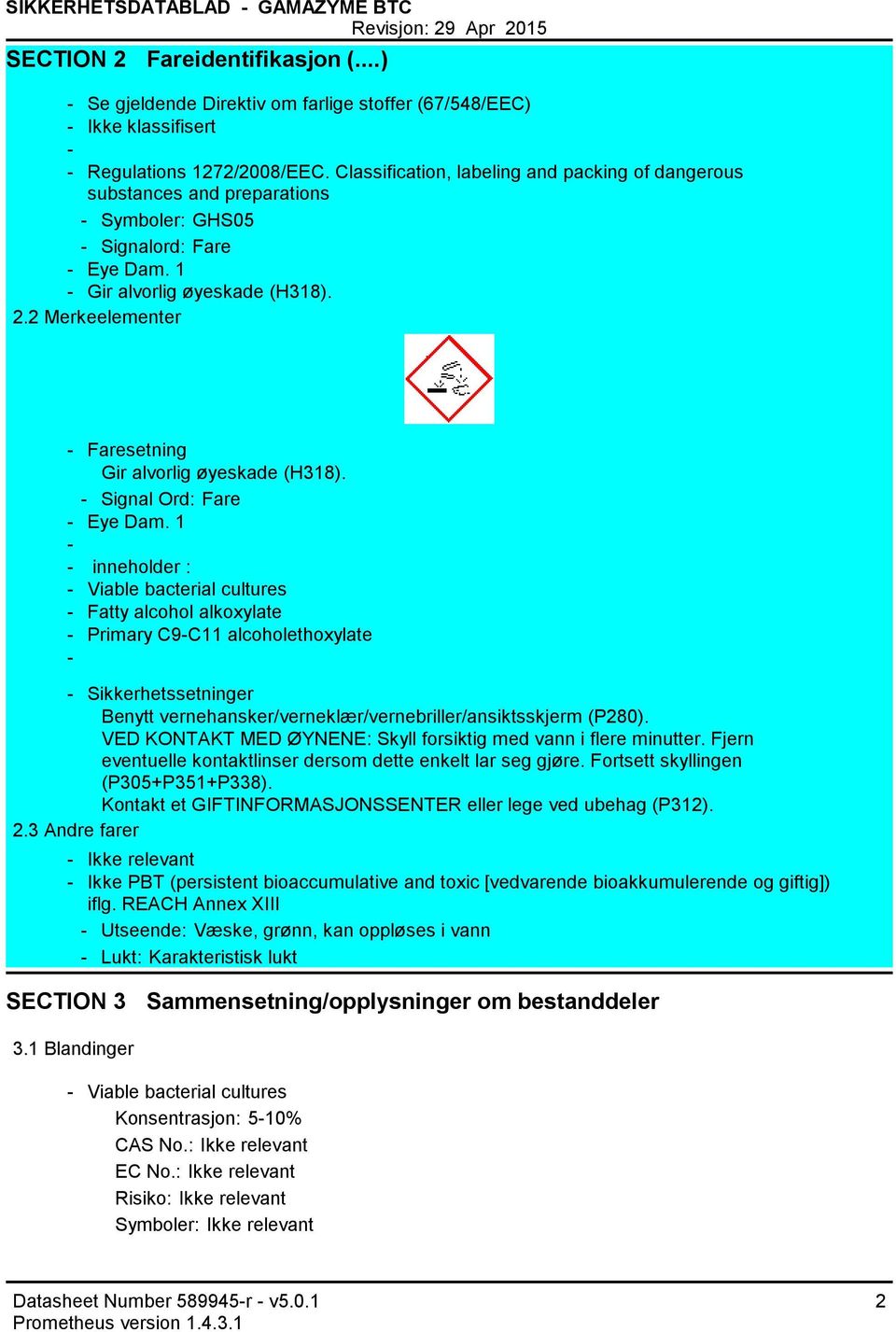 2 Merkeelementer Faresetning Gir alvorlig øyeskade (H318). Signal Ord: Fare Eye Dam.