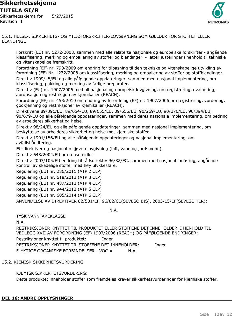 vitenskapelige fremskritt. Forordning (EF) nr. 790/2009 om endring for tilpasning til den tekniske og vitenskapelige utvikling av forordning (EF) Nr.