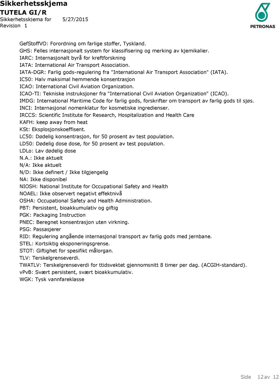 IC50: Halv maksimal hemmende konsentrasjon ICAO: International Civil Aviation Organization. ICAO-TI: Tekniske instruksjoner fra "International Civil Aviation Organization" (ICAO).