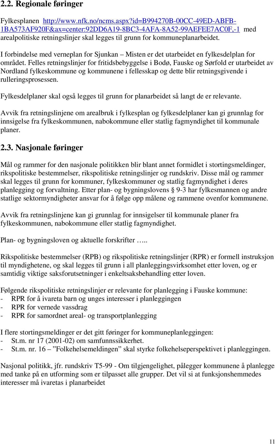 I forbindelse med verneplan for Sjunkan Misten er det utarbeidet en fylkesdelplan for området.