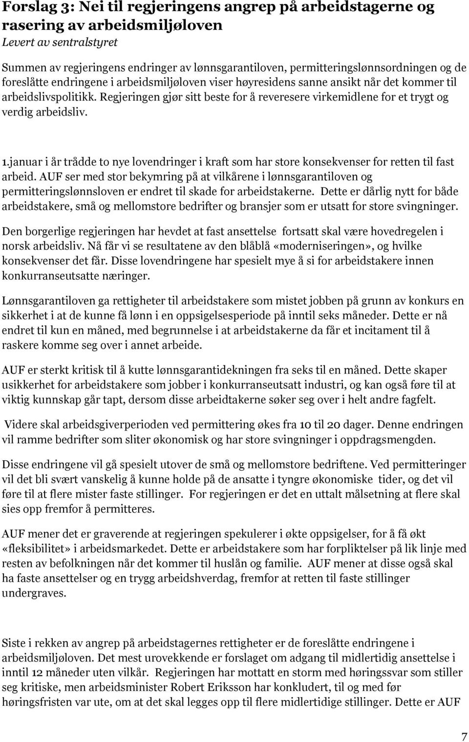 Regjeringen gjør sitt beste for å reveresere virkemidlene for et trygt og verdig arbeidsliv. 1.januar i år trådde to nye lovendringer i kraft som har store konsekvenser for retten til fast arbeid.