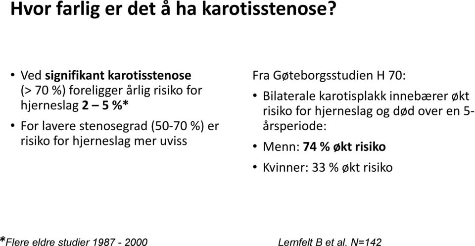 stenosegrad (50-70 %) er risiko for hjerneslag mer uviss Fra Gøteborgsstudien H 70: Bilaterale