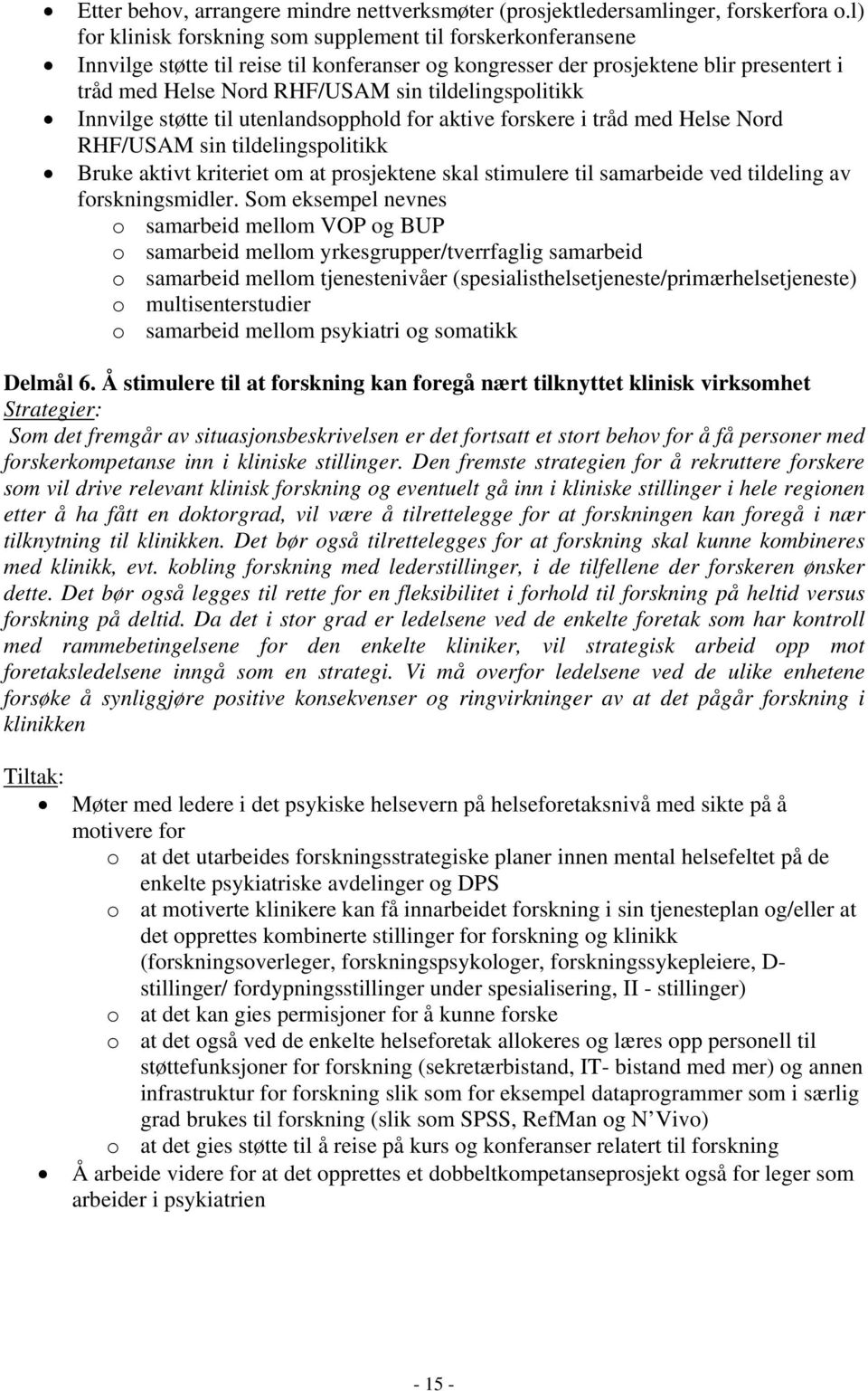 tildelingspolitikk Innvilge støtte til utenlandsopphold for aktive forskere i tråd med Helse Nord RHF/USAM sin tildelingspolitikk Bruke aktivt kriteriet om at prosjektene skal stimulere til