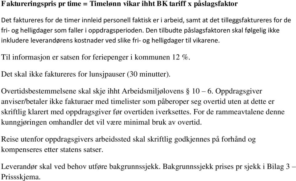 Til informasjon er satsen for feriepenger i kommunen 12 %. Det skal ikke faktureres for lunsjpauser (30 minutter). Overtidsbestemmelsene skal skje ihht Arbeidsmiljølovens 10 6.