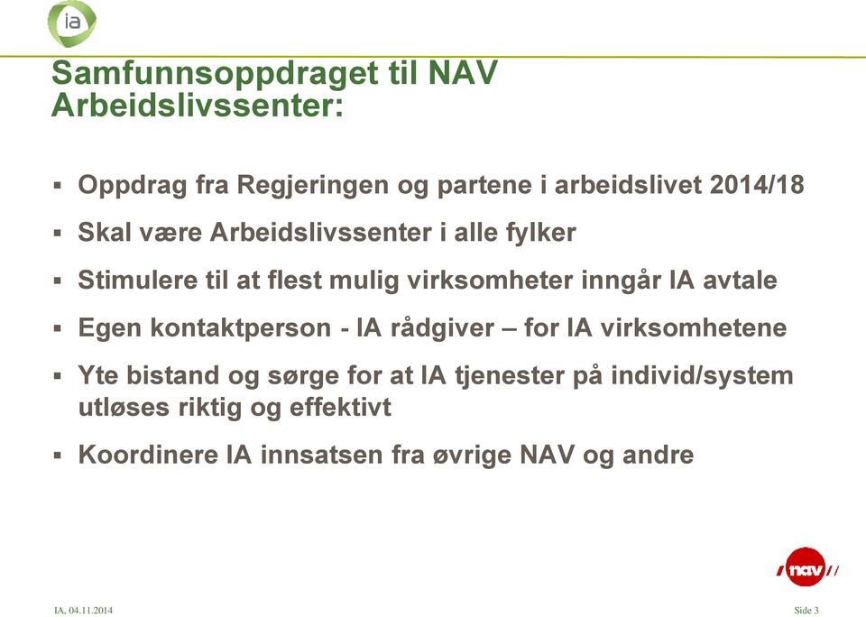 Egen kontaktperson - IA rådgiver for IA virksomhetene Yte bistand og sørge for at IA tjenester på