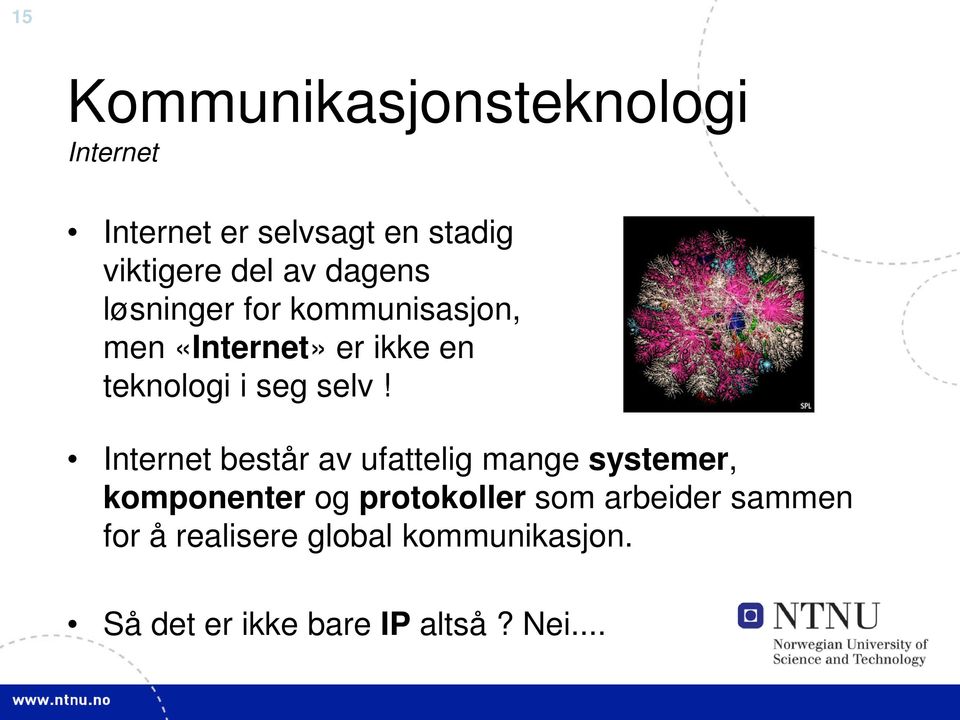 Internet består av ufattelig mange systemer, komponenter og protokoller som