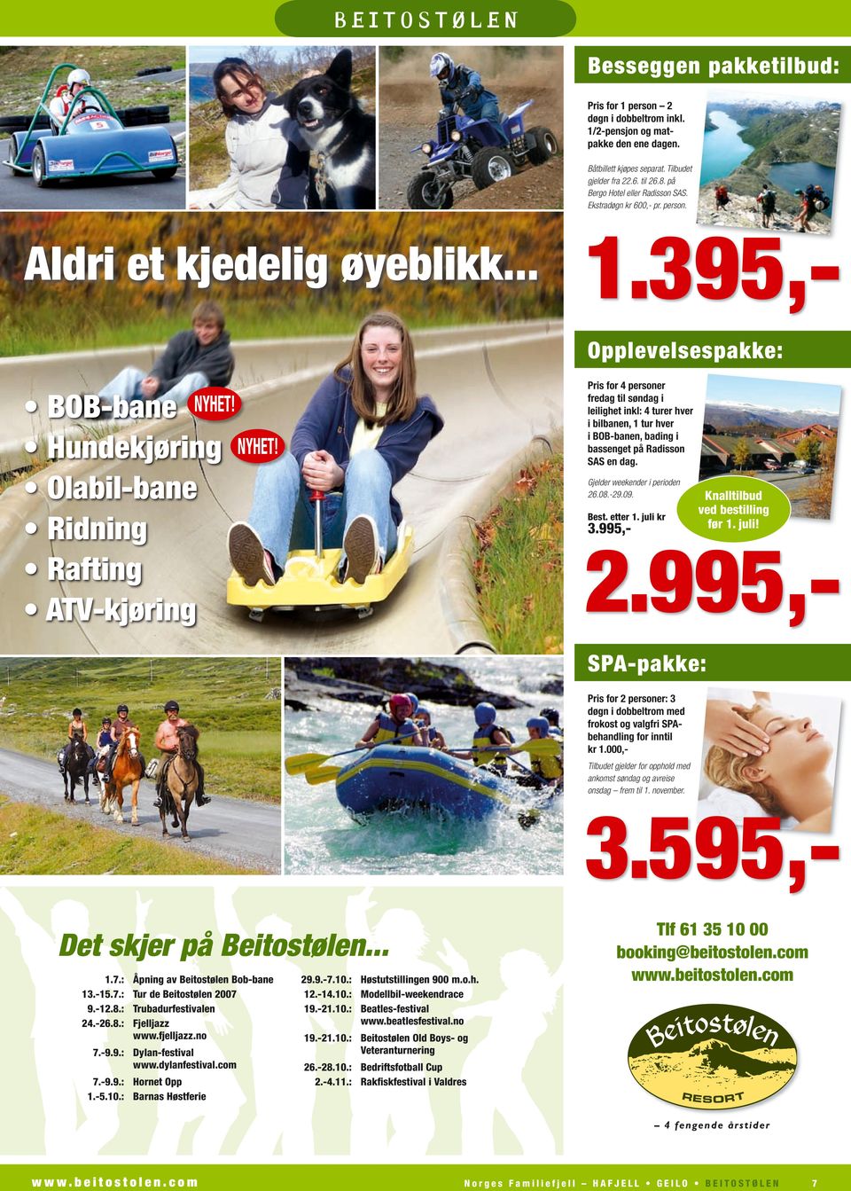 395,Opplevelsespakke: Pris for 4 personer fredag til søndag i leilighet inkl: 4 turer hver i bilbanen, 1 tur hver i BOB-banen, bading i bassenget på Radisson SAS en dag.