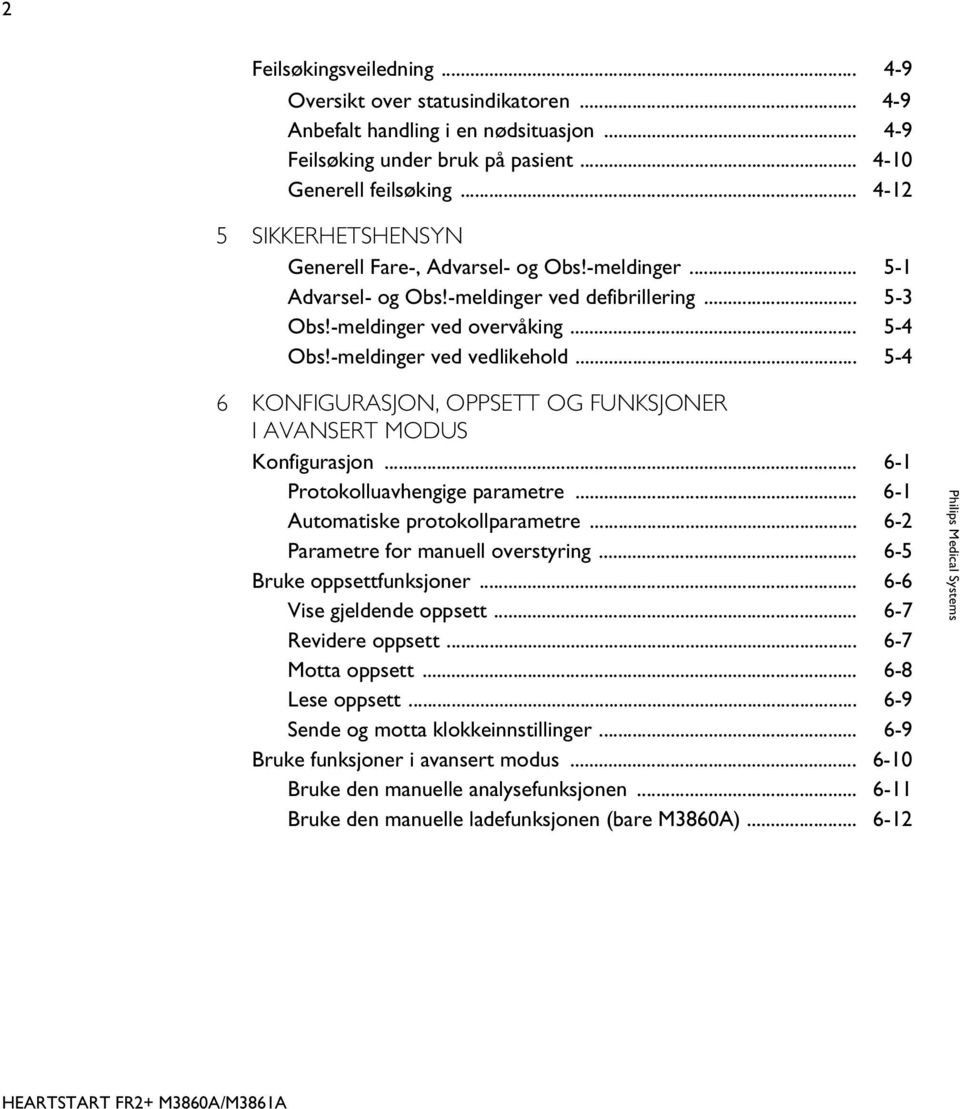 .. 5-4 6 KONFIGURASJON, OPPSETT OG FUNKSJONER I AVANSERT MODUS Konfigurasjon... 6-1 Protokolluavhengige parametre... 6-1 Automatiske protokollparametre... 6-2 Parametre for manuell overstyring.