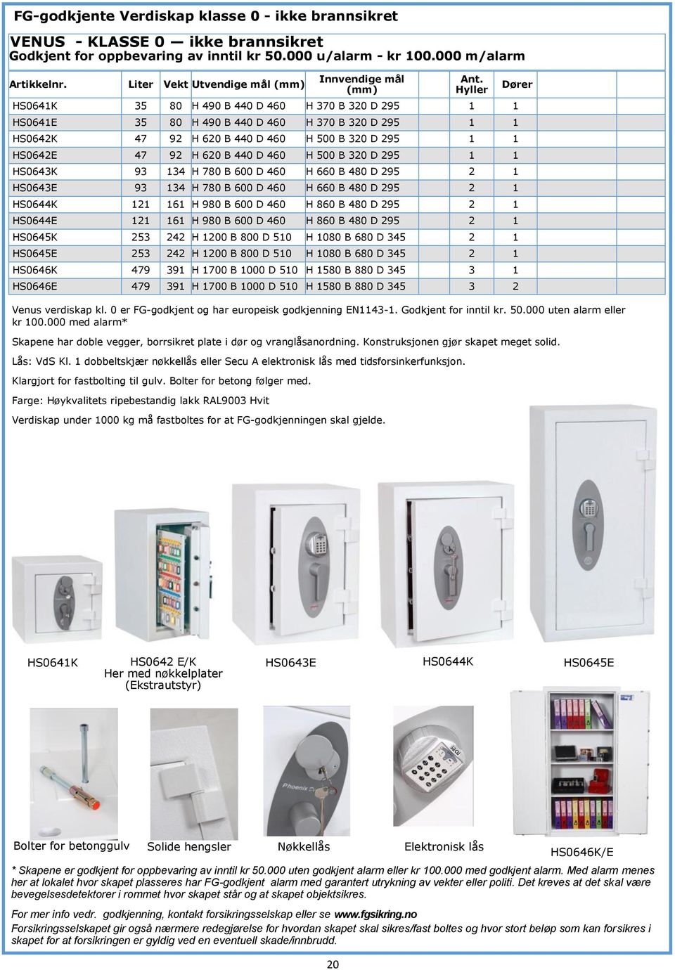 Hyller HS0641K 35 80 H 490 B 440 D 460 H 370 B 320 D 295 1 1 HS0641E 35 80 H 490 B 440 D 460 H 370 B 320 D 295 1 1 HS0642K 47 92 H 620 B 440 D 460 H 500 B 320 D 295 1 1 HS0642E 47 92 H 620 B 440 D