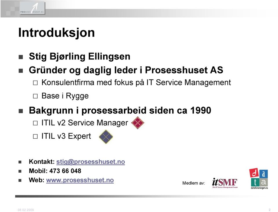 Bakgrunn i prosessarbeid siden ca 1990 ITIL v2 Manager ITIL v3 Expert