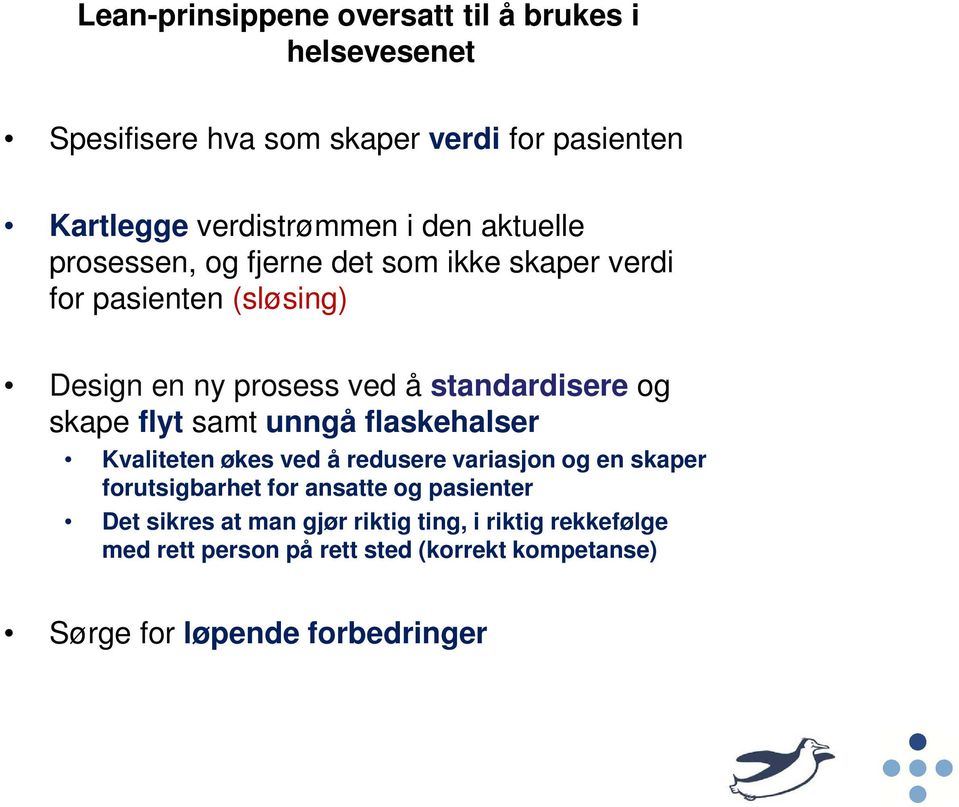 skape flyt samt unngå flaskehalser Kvaliteten økes ved å redusere variasjon og en skaper forutsigbarhet for ansatte og pasienter